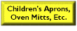 Children's Aprons, Oven Mitts, Etc.