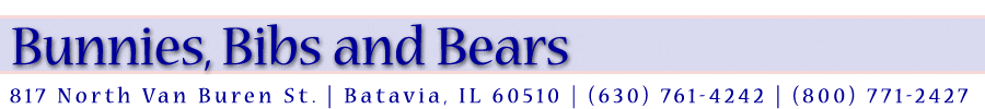 Bunnies, Bibs and Bears, 817 North Van Buren Street, Batavia, IL 60510, 630-761-4242, 800-771-2427, www.bunniesbibs.com