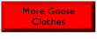 More Goose Clothes